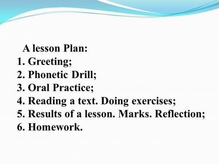 A lesson Plan: Greeting; Phonetic Drill; Oral Practice;