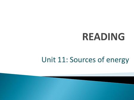 Unit 11: Sources of energy. Look at these pictures.