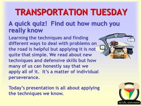 Transportation Tuesday TRANSPORTATION TUESDAY A quick quiz! Find out how much you really know Learning the techniques and finding different ways to deal.
