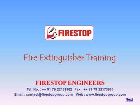 Fire Extinguisher Training FIRESTOP ENGINEERS Tel. No. : ++ 91 79 22161962 Fax : ++ 91 79 22173963   Web :