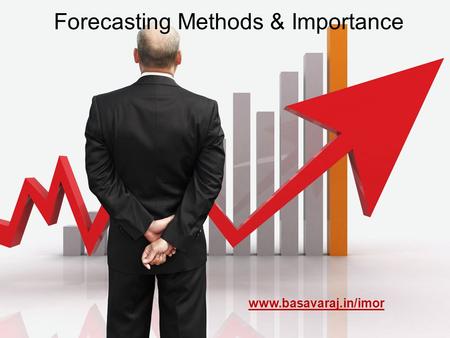 Forecasting Methods & Importance www.basavaraj.in/imor.