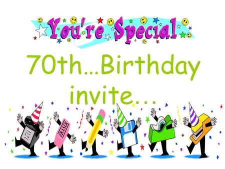 70th…Birthday invite …. Good friends and colleagues, we would like to invite On this special occasion, you with Phil to unite All will be paid, it won't.