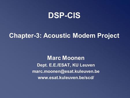 DSP-CIS Chapter-3: Acoustic Modem Project Marc Moonen Dept. E.E./ESAT, KU Leuven