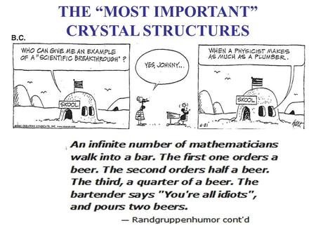 THE “MOST IMPORTANT” CRYSTAL STRUCTURES. NOTE!! Much of the discussion & many figures in what follows was again constructed from lectures posted on the.