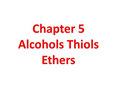 Chapter 5 Alcohols Thiols Ethers
