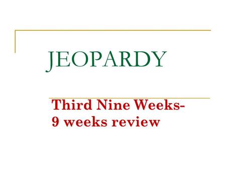 Third Nine Weeks- 9 weeks review