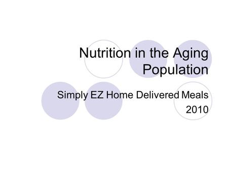 Nutrition in the Aging Population Simply EZ Home Delivered Meals 2010.