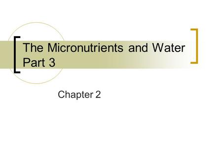 The Micronutrients and Water Part 3 Chapter 2. Electrolytes  Electrically charged particles dissolved in body fluids Sodium (Na + ) Potassium (K + )