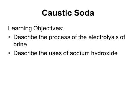 Caustic Soda Learning Objectives: