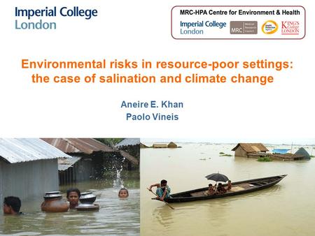 Environmental risks in resource-poor settings: the case of salination and climate change Aneire E. Khan Paolo Vineis.