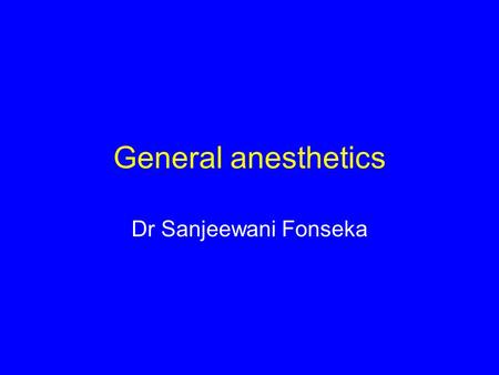 General anesthetics Dr Sanjeewani Fonseka.