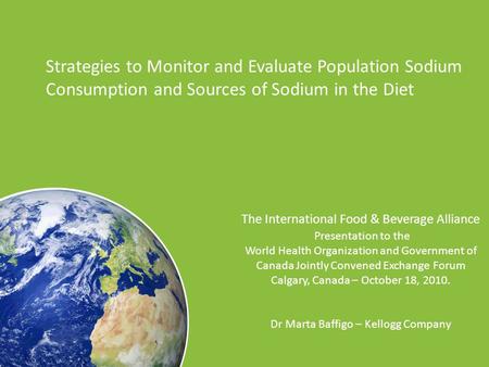 Strategies to Monitor and Evaluate Population Sodium Consumption and Sources of Sodium in the Diet The International Food & Beverage Alliance Presentation.