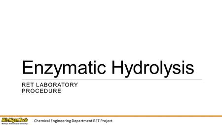 Chemical Engineering Department RET Project Enzymatic Hydrolysis RET LABORATORY PROCEDURE.