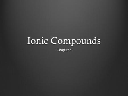 Ionic Compounds Chapter 8.