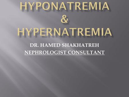 DR. HAMED SHAKHATREH NEPHROLOGIST CONSULTANT.  Normal S. Sodium 135-148 mmol/L  