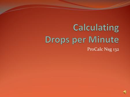 ProCalc Nsg 132 Calculating gtts per minute Example 1 We have an available IV administration set that delivers 10 gtts/ml. 0.9% NaCl (0.9% Sodium Chloride)
