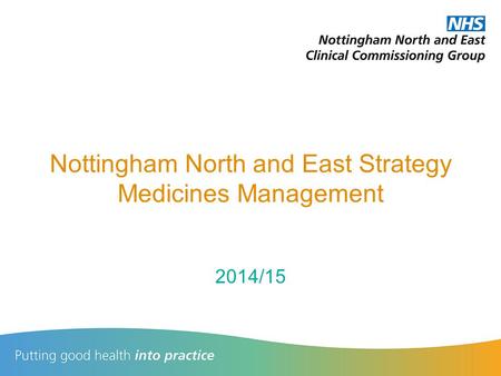 Nottingham North and East Strategy Medicines Management 2014/15.
