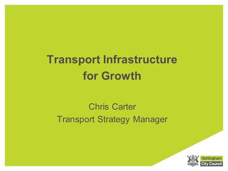Transport Infrastructure for Growth Chris Carter Transport Strategy Manager.