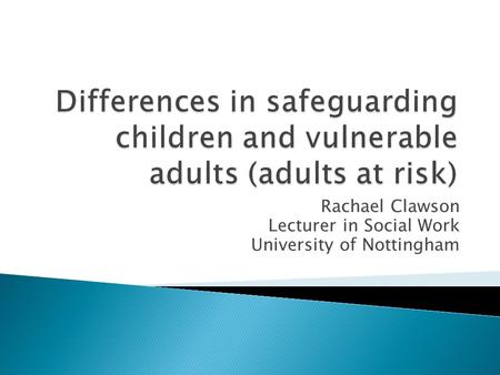 Rachael Clawson Lecturer in Social Work University of Nottingham.