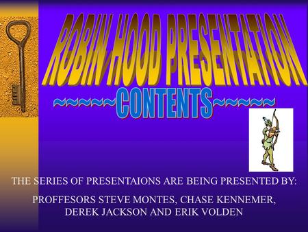 THE SERIES OF PRESENTAIONS ARE BEING PRESENTED BY: PROFFESORS STEVE MONTES, CHASE KENNEMER, DEREK JACKSON AND ERIK VOLDEN.