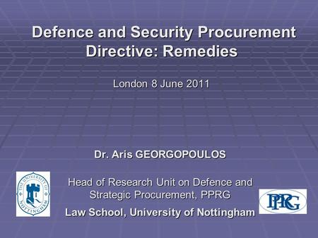 Defence and Security Procurement Directive: Remedies London 8 June 2011 Defence and Security Procurement Directive: Remedies London 8 June 2011 Dr. Aris.