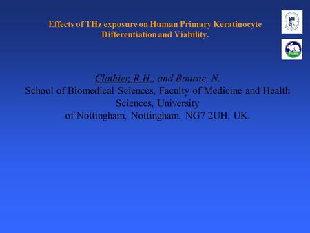 Effects of THz exposure on Human Primary Keratinocyte Differentiation and Viability. Clothier, R.H., and Bourne, N. School of Biomedical Sciences, Faculty.