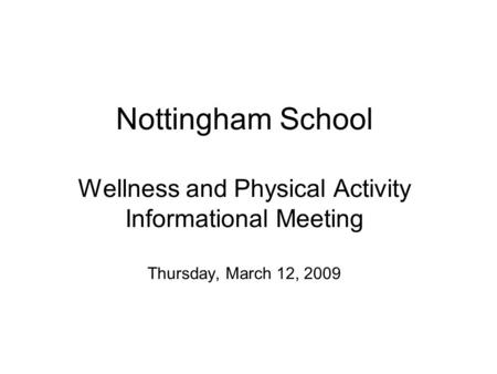 Nottingham School Wellness and Physical Activity Informational Meeting Thursday, March 12, 2009.