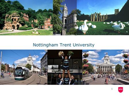 1 Nottingham Trent University. 2 Nottingham Trent University (NTU) Nottingham Trent University’s origins go back to 1843 Over 25,000 students Over 2,500.