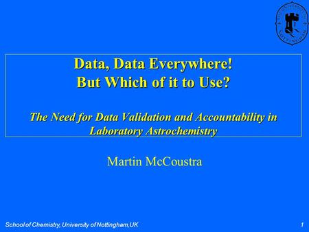 School of Chemistry, University of Nottingham,UK 1 Data, Data Everywhere! But Which of it to Use? The Need for Data Validation and Accountability in Laboratory.