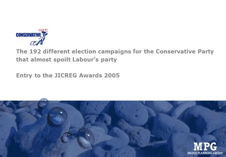 The 192 different election campaigns for the Conservative Party that almost spoilt Labour’s party Entry to the JICREG Awards 2005.