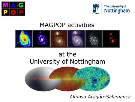 MAGPOP activities at the University of Nottingham Alfonso Aragón-Salamanca.