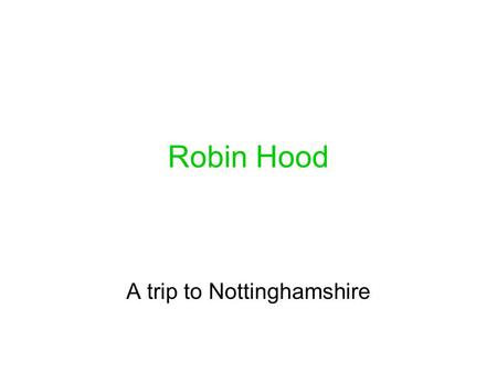 Robin Hood A trip to Nottinghamshire. We go to Great Britain.