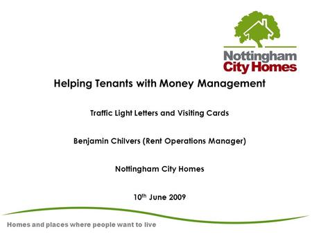 Homes and places where people want to live Helping Tenants with Money Management Traffic Light Letters and Visiting Cards Benjamin Chilvers (Rent Operations.