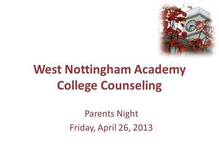 West Nottingham Academy College Counseling Parents Night Friday, April 26, 2013.