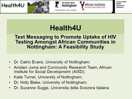 Health4U Dr. Catrin Evans, University of Nottingham; Amdani Juma and Community Research Team, African Institute for Social Development (AISD); Katie Turner,