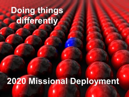 Doing things differently 2020 Missional Deployment.