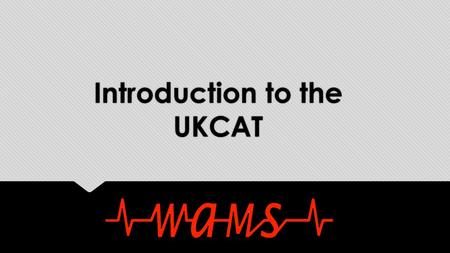 Introduction to the UKCAT. What is the UKCAT? UK Clinical Aptitude Test 26 UK universities for Medical and Dental Courses Tests Innate skills - no ‘knowledge’