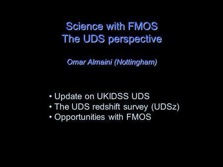 Science with FMOS The UDS perspective Omar Almaini (Nottingham) Update on UKIDSS UDS The UDS redshift survey (UDSz) Opportunities with FMOS.