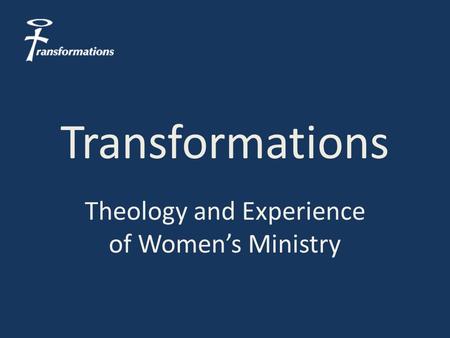 Transformations Theology and Experience of Women’s Ministry.