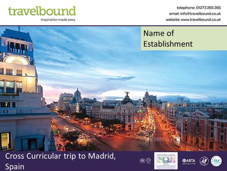 Cross Curricular trip to Madrid, Spain Name of Establishment.