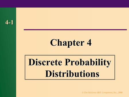 © The McGraw-Hill Companies, Inc., 2000 4-1 Chapter 4 Discrete Probability Distributions.