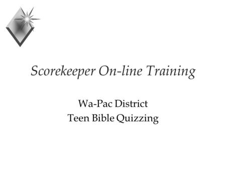Scorekeeper On-line Training Wa-Pac District Teen Bible Quizzing.