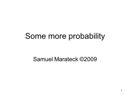1 Some more probability Samuel Marateck ©2009. 2 Another way of calculating card probabilities. What’s the probability of choosing a hand of cards with.