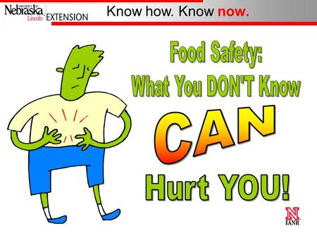 Know how. Know now. 1 2 #1 True or False If it smells, looks, and tastes okay, it is safe to eat.