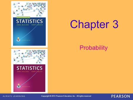 Copyright © 2013 Pearson Education, Inc. All rights reserved Chapter 3 Probability.
