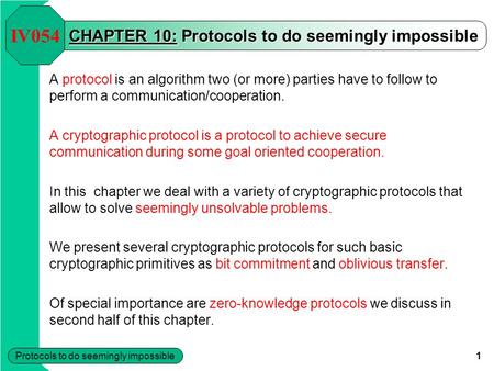Protocols to do seemingly impossible 1 CHAPTER 10: Protocols to do seemingly impossible A protocol is an algorithm two (or more) parties have to follow.