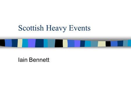 Scottish Heavy Events Iain Bennett. 2 Agenda Personal history The sport The events –equipment –modern day throwing –history Links.