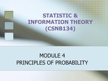 STATISTIC & INFORMATION THEORY (CSNB134) MODULE 4 PRINCIPLES OF PROBABILITY.