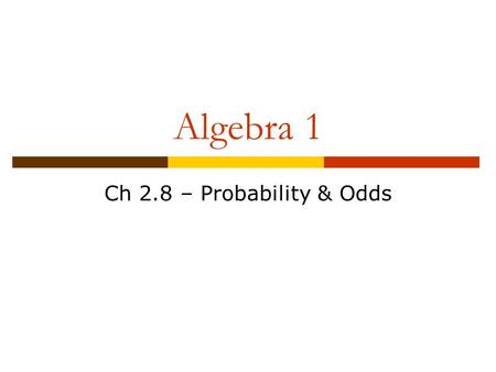 Algebra 1 Ch 2.8 – Probability & Odds.