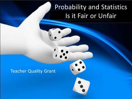 Probability and Statistics Is it Fair or Unfair Teacher Quality Grant.